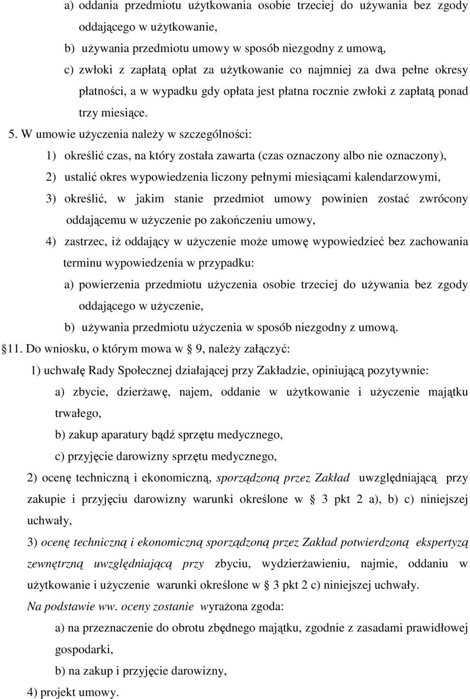 W umowie uŝyczenia naleŝy w szczególności: 1) określić czas, na który została zawarta (czas oznaczony albo nie oznaczony), 2) ustalić okres wypowiedzenia liczony pełnymi miesiącami kalendarzowymi, 3)