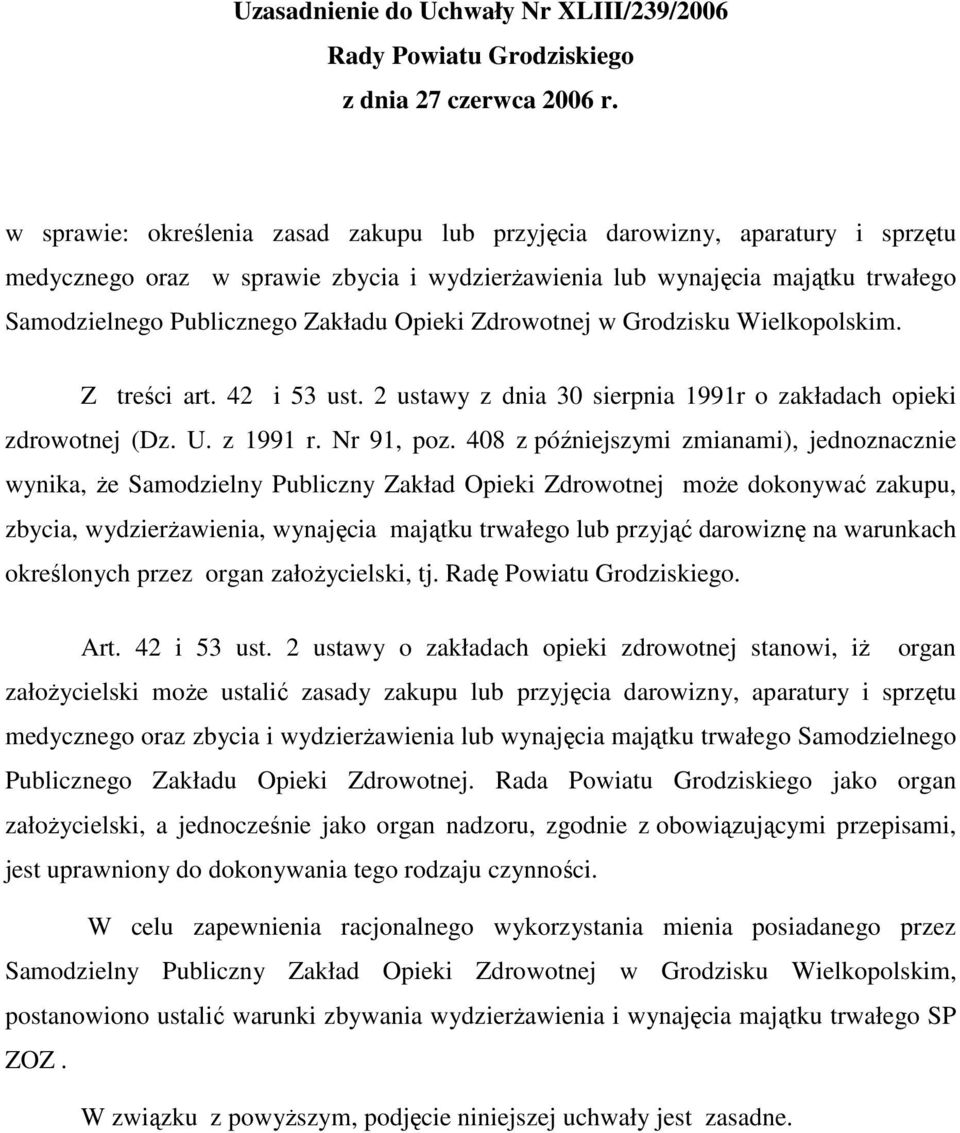 Opieki Zdrowotnej w Grodzisku Wielkopolskim. Z treści art. 42 i 53 ust. 2 ustawy z dnia 30 sierpnia 1991r o zakładach opieki zdrowotnej (Dz. U. z 1991 r. Nr 91, poz.