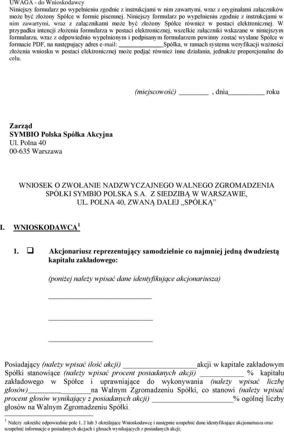 W przypadku intencji złożenia formularza w postaci elektronicznej, wszelkie załączniki wskazane w niniejszym formularzu, wraz z odpowiednio wypełnionym i podpisanym formularzem powinny zostać wysłane