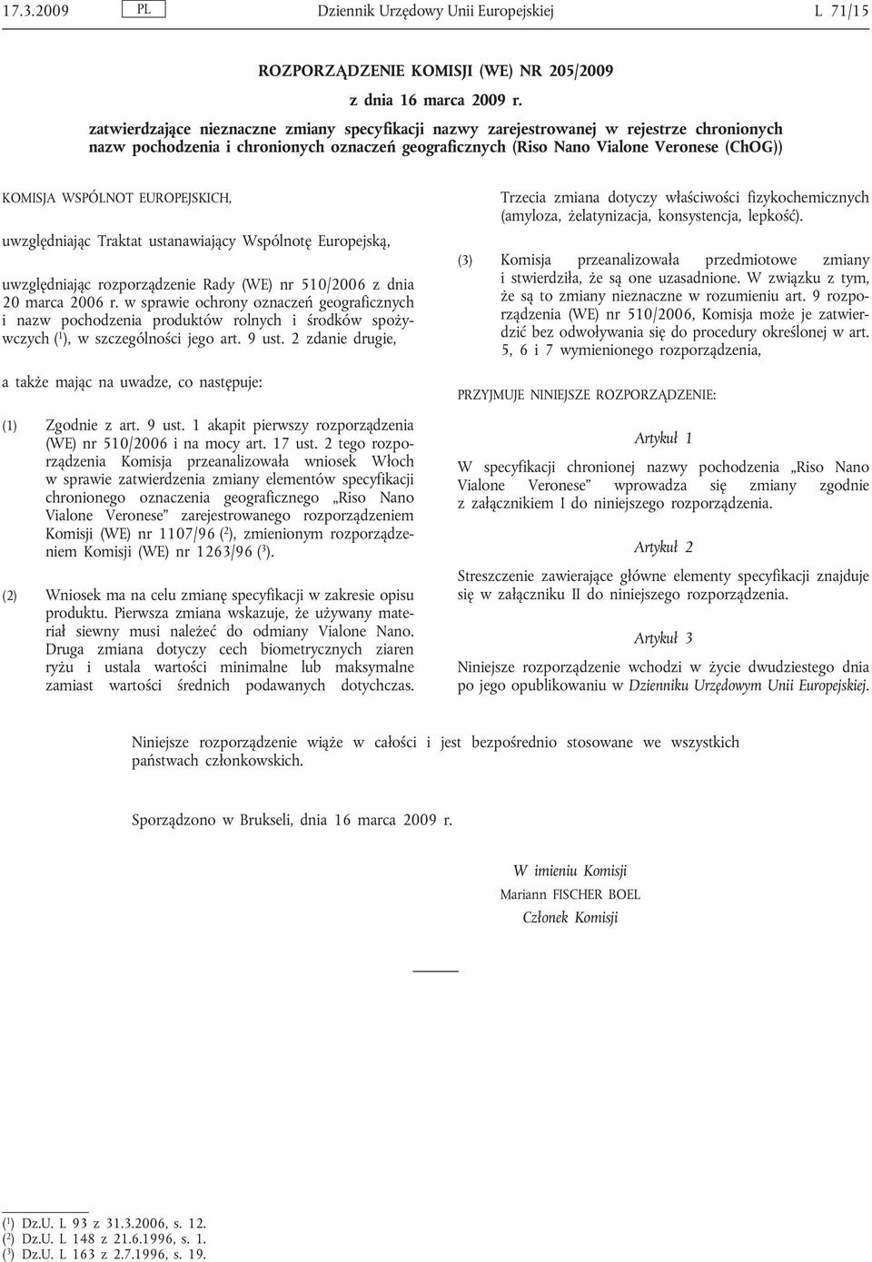 EUROPEJSKICH, uwzględniając Traktat ustanawiający Wspólnotę Europejską, uwzględniając rozporządzenie Rady (WE) nr 510/2006 z dnia 20 marca 2006 r.