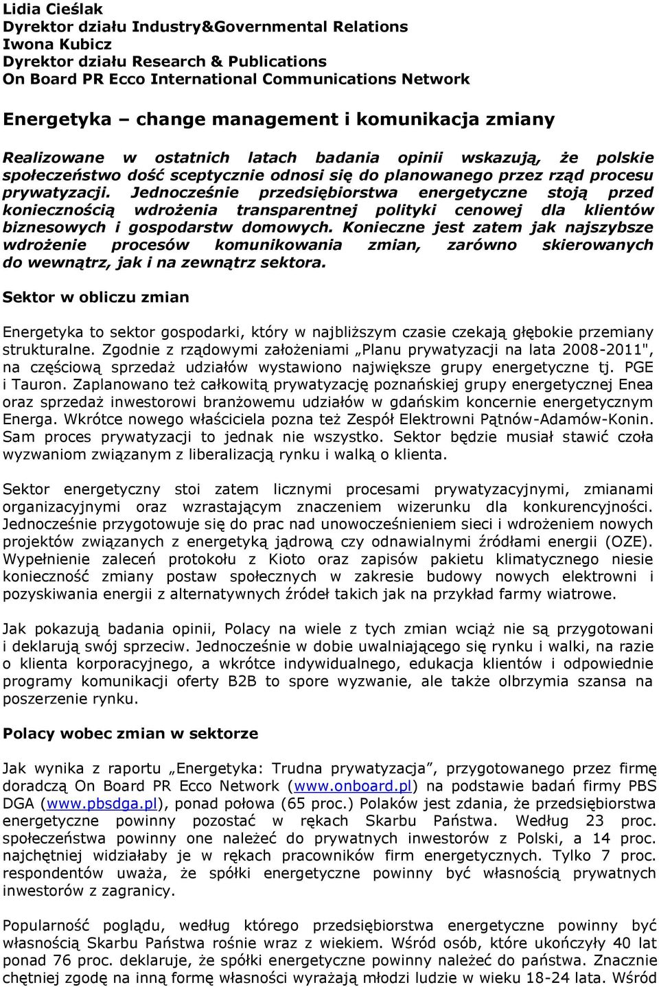 Jednocześnie przedsiębiorstwa energetyczne stoją przed koniecznością wdrożenia transparentnej polityki cenowej dla klientów biznesowych i gospodarstw domowych.