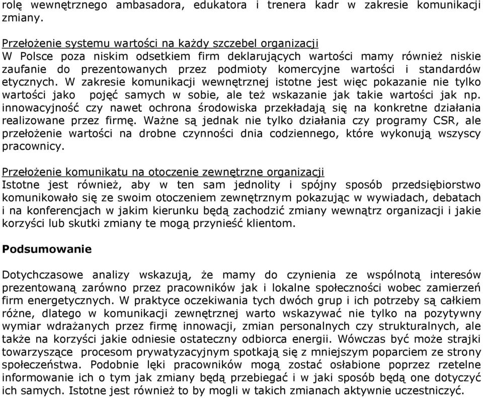 i standardów etycznych. W zakresie komunikacji wewnętrznej istotne jest więc pokazanie nie tylko wartości jako pojęć samych w sobie, ale też wskazanie jak takie wartości jak np.