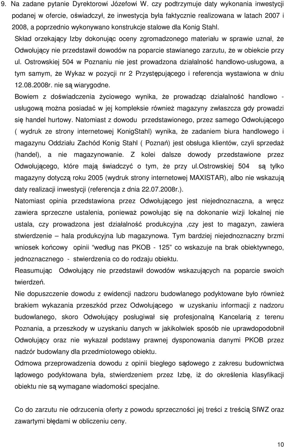 Skład orzekający Izby dokonując oceny zgromadzonego materiału w sprawie uznał, Ŝe Odwołujący nie przedstawił dowodów na poparcie stawianego zarzutu, Ŝe w obiekcie przy ul.