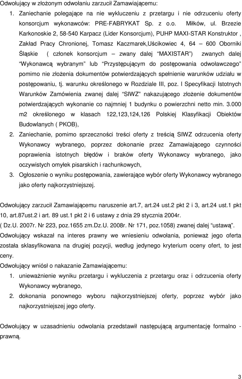 MAXISTAR ) zwanych dalej Wykonawcą wybranym lub Przystępującym do postępowania odwoławczego pomimo nie złoŝenia dokumentów potwierdzających spełnienie warunków udziału w postępowaniu, tj.