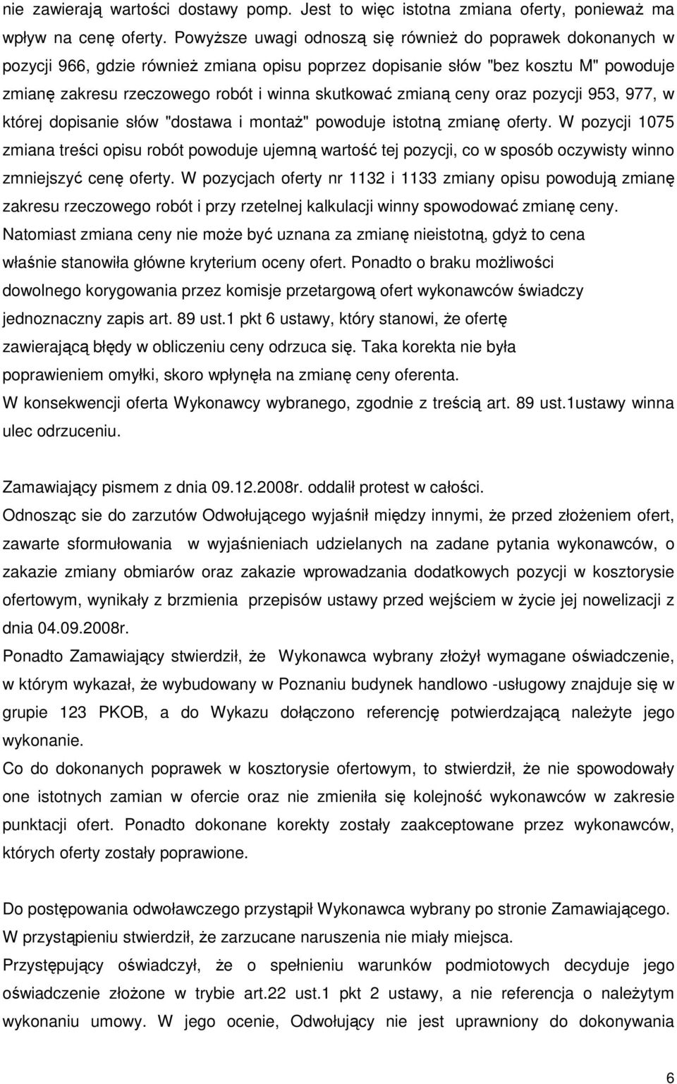 zmianą ceny oraz pozycji 953, 977, w której dopisanie słów "dostawa i montaŝ" powoduje istotną zmianę oferty.