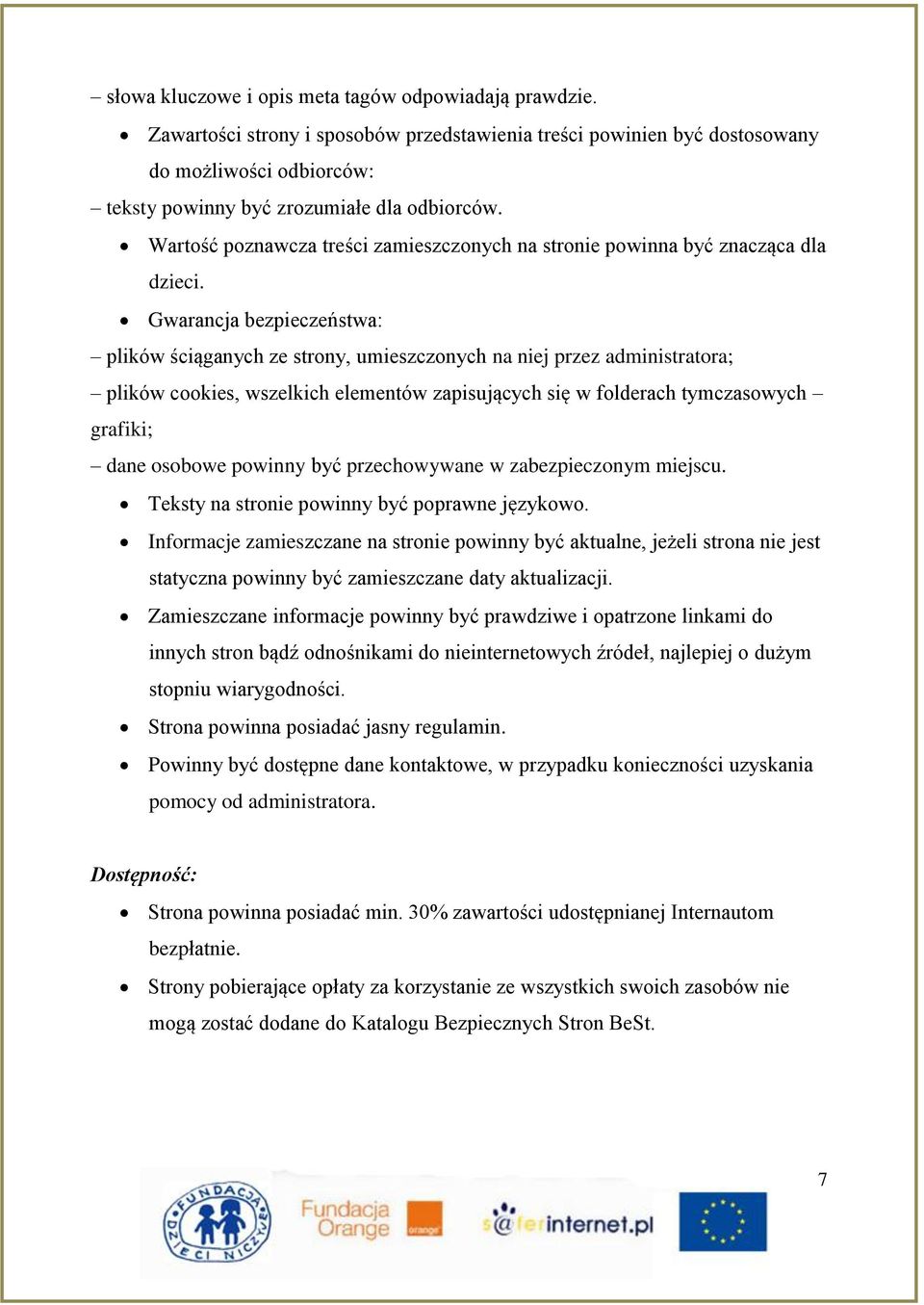 Gwarancja bezpieczeństwa: plików ściąganych ze strony, umieszczonych na niej przez administratora; plików cookies, wszelkich elementów zapisujących się w folderach tymczasowych grafiki; dane osobowe