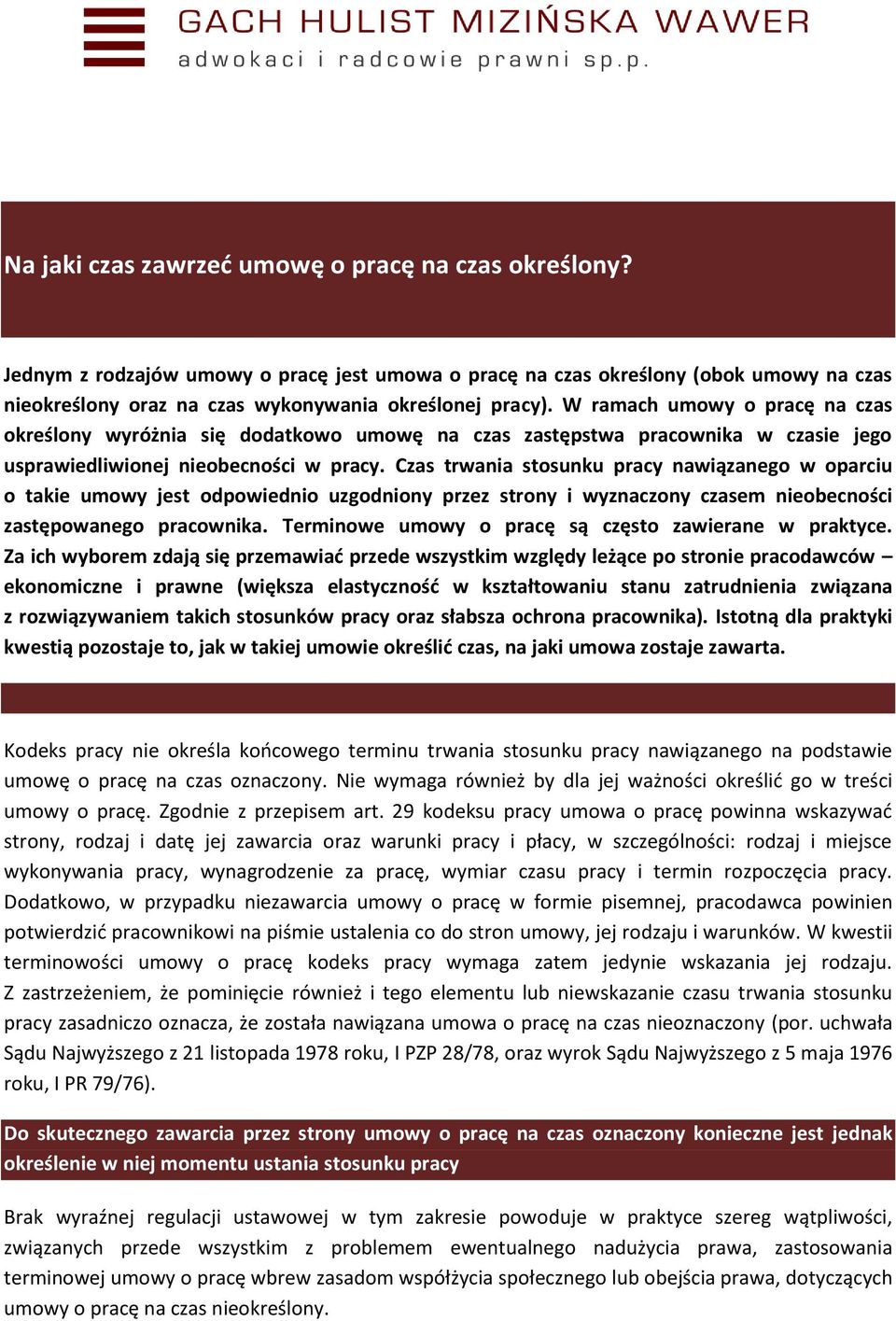 Czas trwania stosunku pracy nawiązanego w oparciu o takie umowy jest odpowiednio uzgodniony przez strony i wyznaczony czasem nieobecności zastępowanego pracownika.