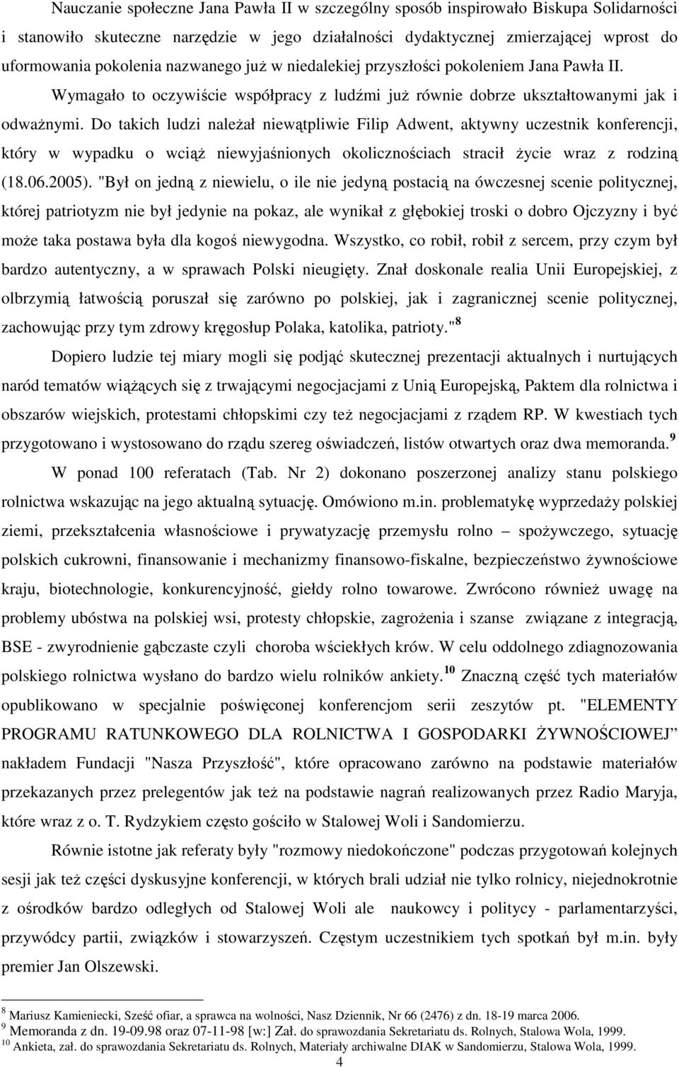 Do takich ludzi naleŝał niewątpliwie Filip Adwent, aktywny uczestnik konferencji, który w wypadku o wciąŝ niewyjaśnionych okolicznościach stracił Ŝycie wraz z rodziną (18.06.2005).