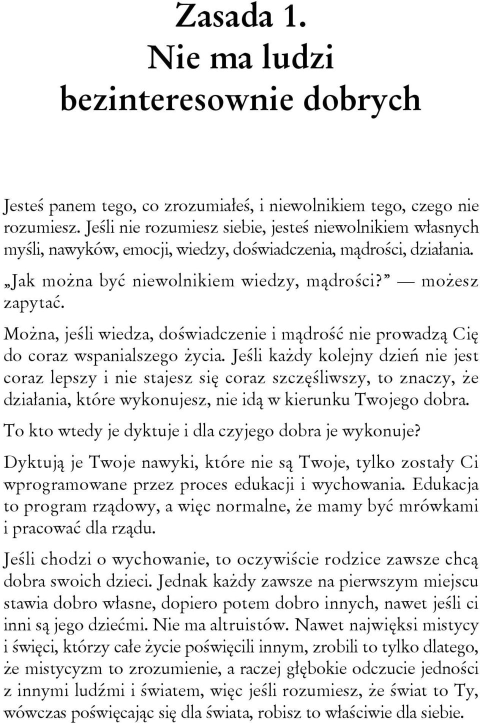 Można, jeśli wiedza, doświadczenie i mądrość nie prowadzą Cię do coraz wspanialszego życia.