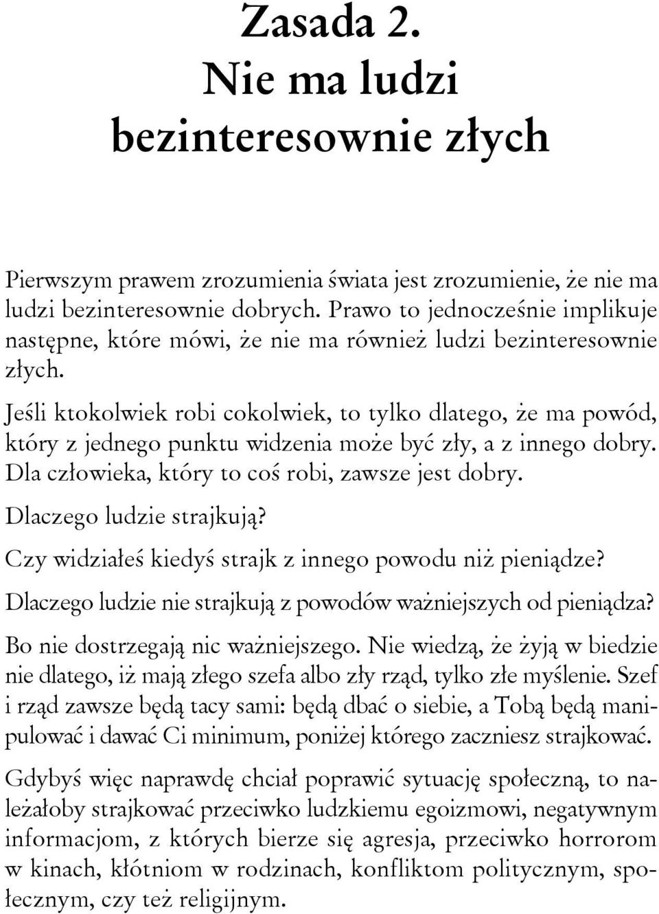 Jeśli ktokolwiek robi cokolwiek, to tylko dlatego, że ma powód, który z jednego punktu widzenia może być zły, a z innego dobry. Dla człowieka, który to coś robi, zawsze jest dobry.