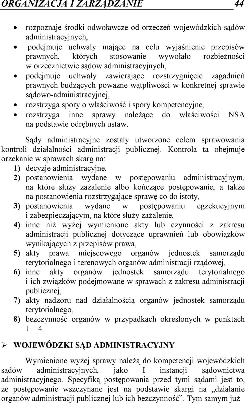 sądowo-administracyjnej, rozstrzyga spory o właściwość i spory kompetencyjne, rozstrzyga inne sprawy należące do właściwości NSA na podstawie odrębnych ustaw.