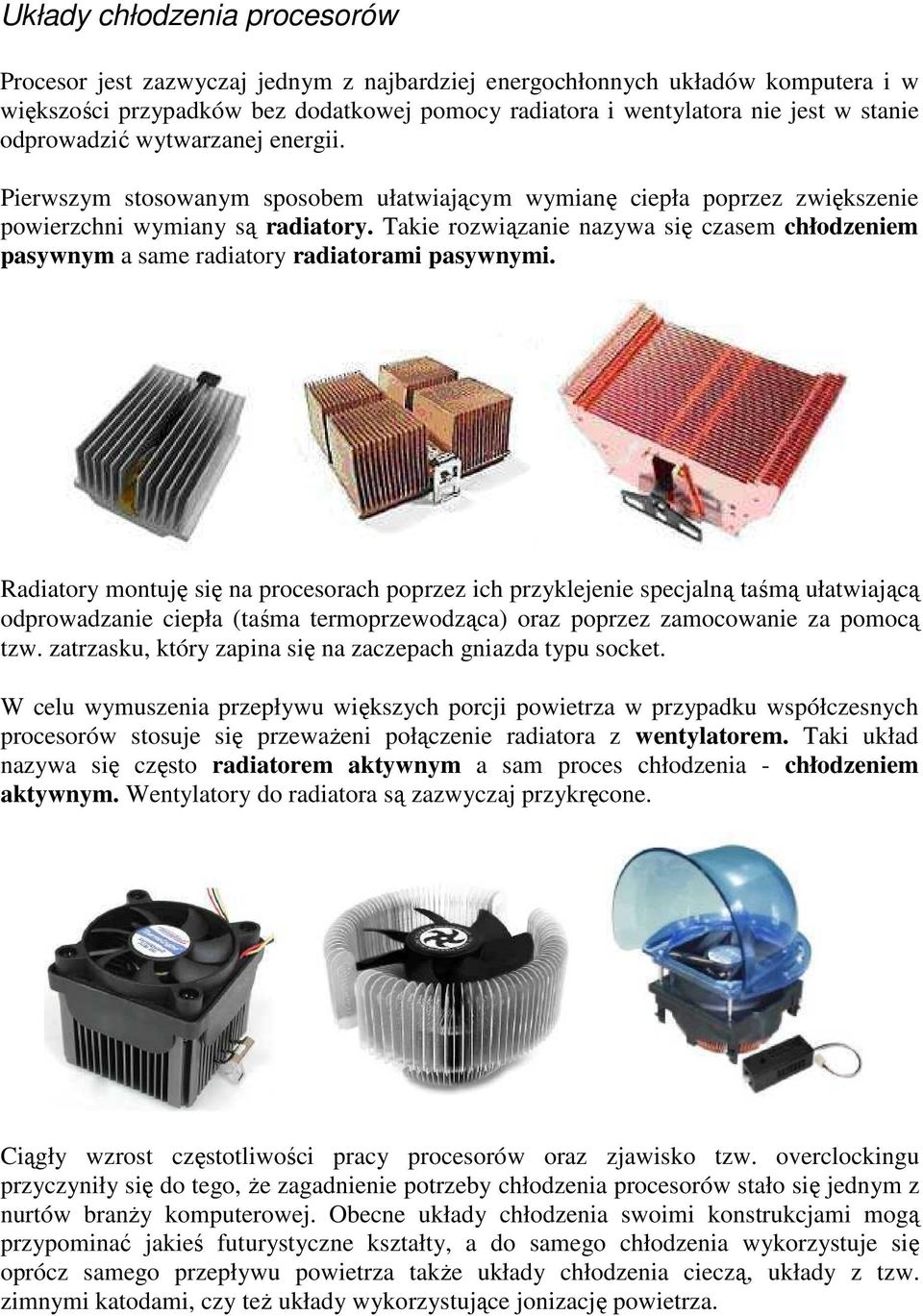 Takie rozwiązanie nazywa się czasem chłodzeniem pasywnym a same radiatory radiatorami pasywnymi.