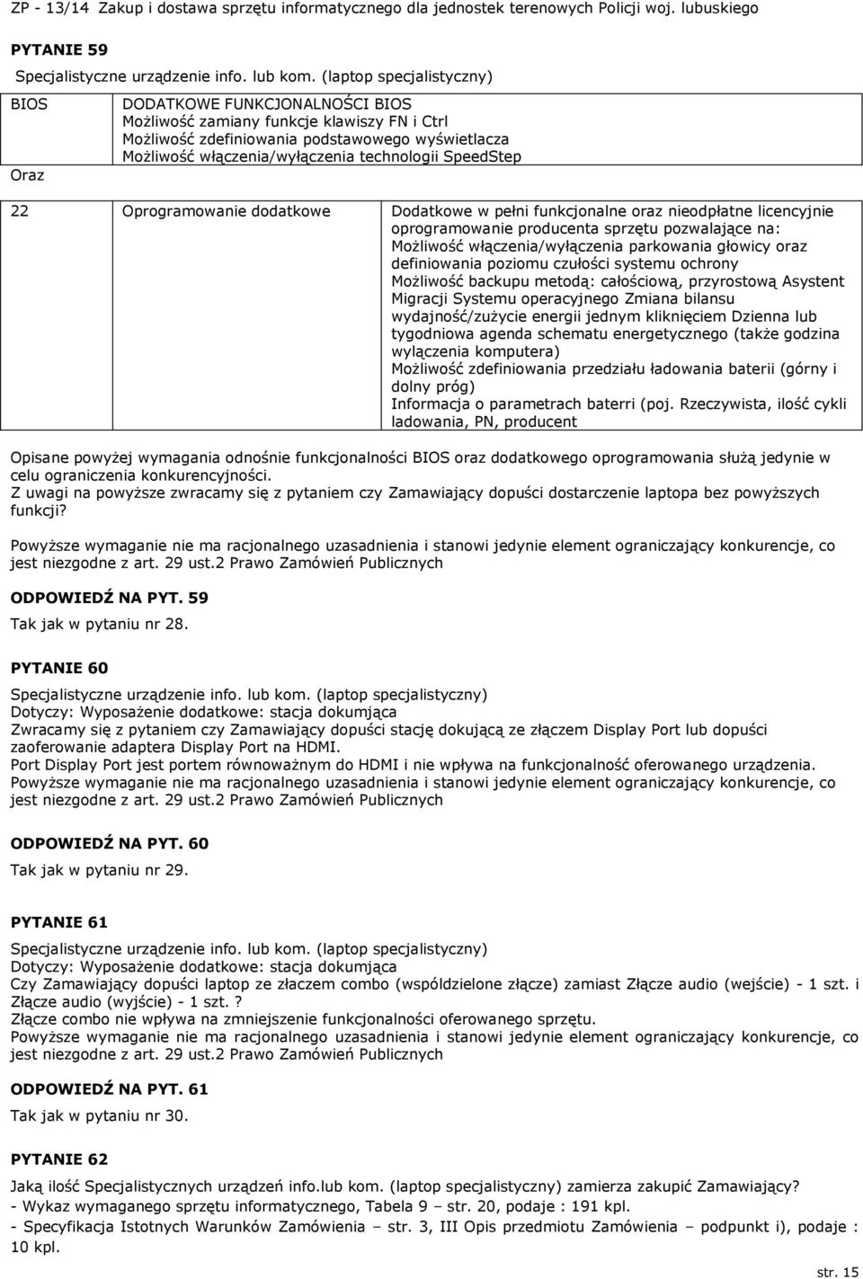 technologii SpeedStep 22 Oprogramowanie dodatkowe Dodatkowe w pełni funkcjonalne oraz nieodpłatne licencyjnie oprogramowanie producenta sprzętu pozwalające na: Możliwość włączenia/wyłączenia