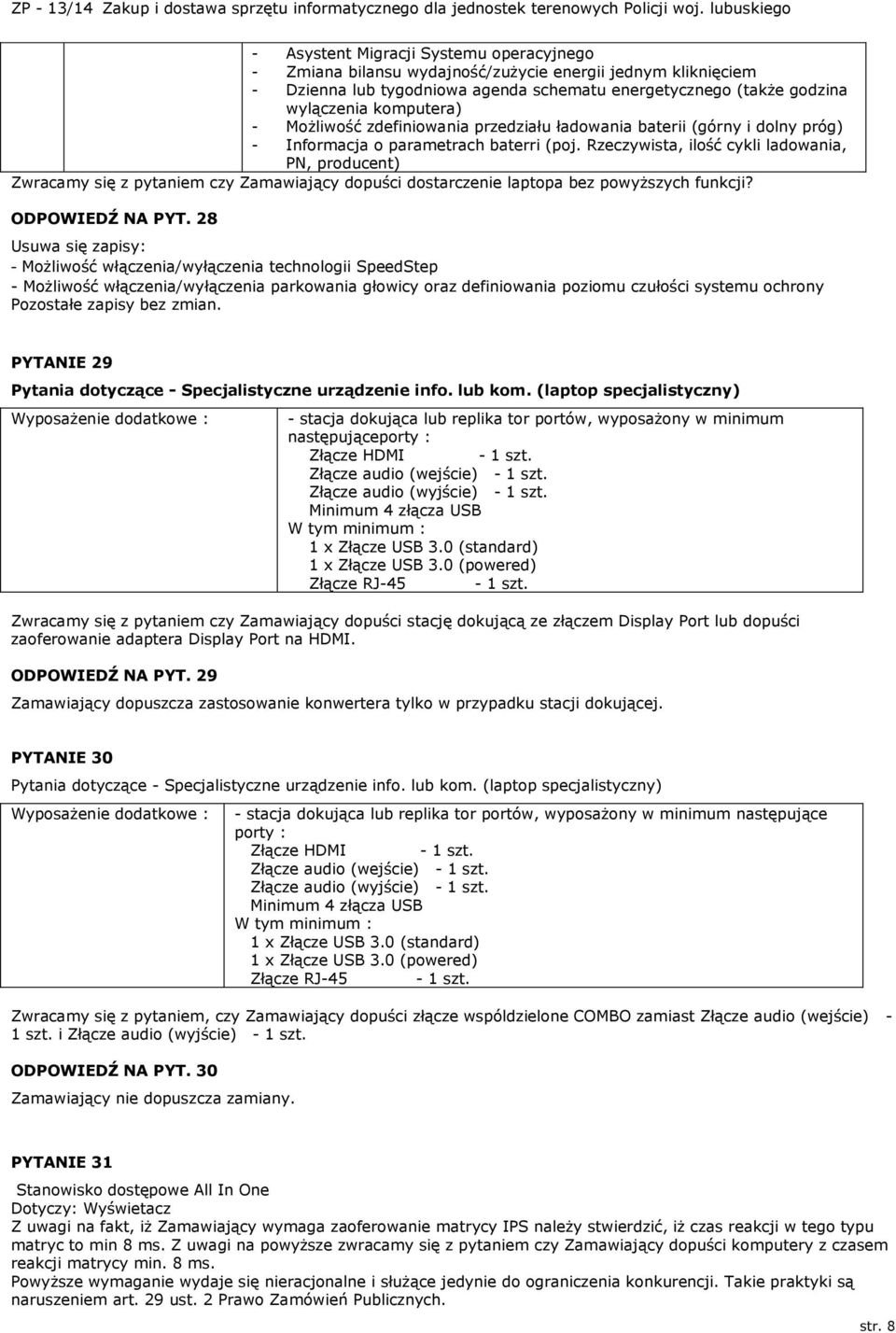 Rzeczywista, ilość cykli ladowania, PN, producent) Zwracamy się z pytaniem czy Zamawiający dopuści dostarczenie laptopa bez powyższych funkcji? ODPOWIEDŹ NA PYT.