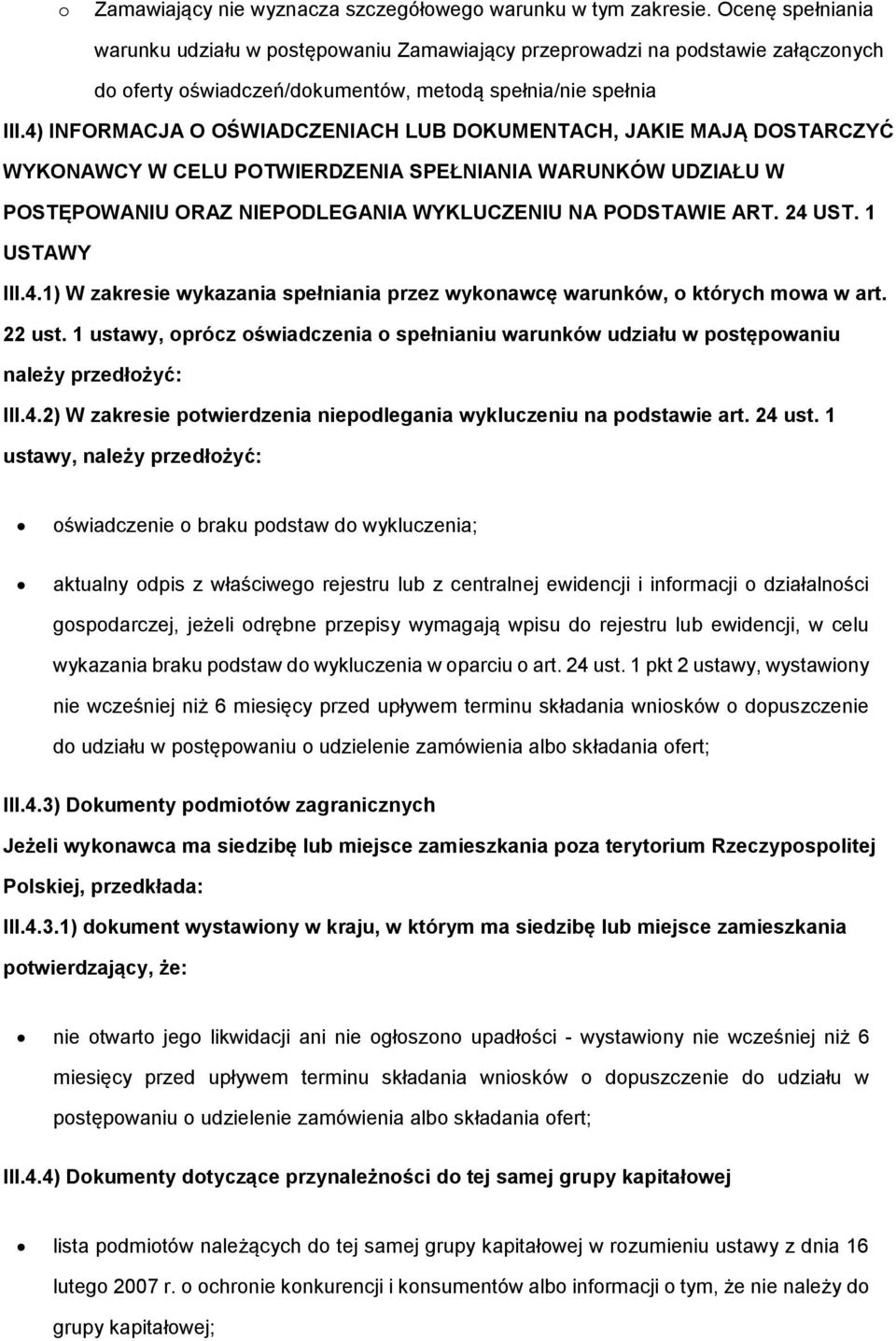 1 USTAWY III.4.1) W zakresie wykazania spełniania przez wyknawcę warunków, których mwa w art. 22 ust. 1 ustawy, prócz świadczenia spełnianiu warunków udziału w pstępwaniu należy przedłżyć: III.4.2) W zakresie ptwierdzenia niepdlegania wykluczeniu na pdstawie art.