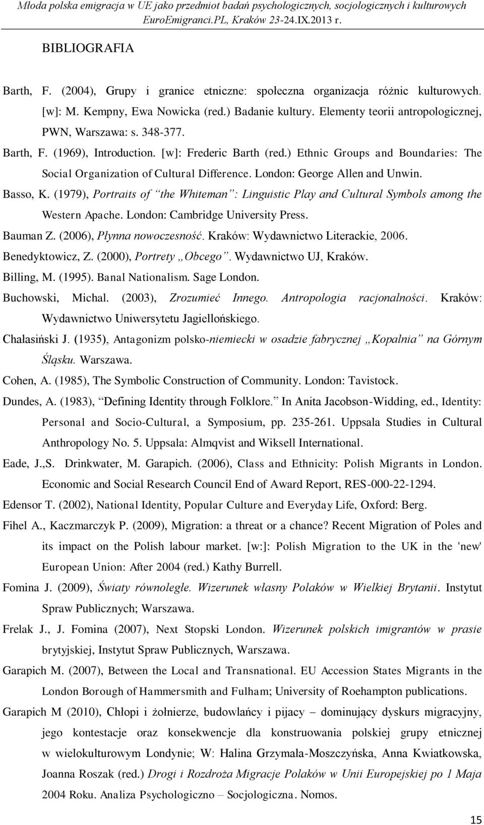 London: George Allen and Unwin. Basso, K. (1979), Portraits of the Whiteman : Linguistic Play and Cultural Symbols among the Western Apache. London: Cambridge University Press. Bauman Z.