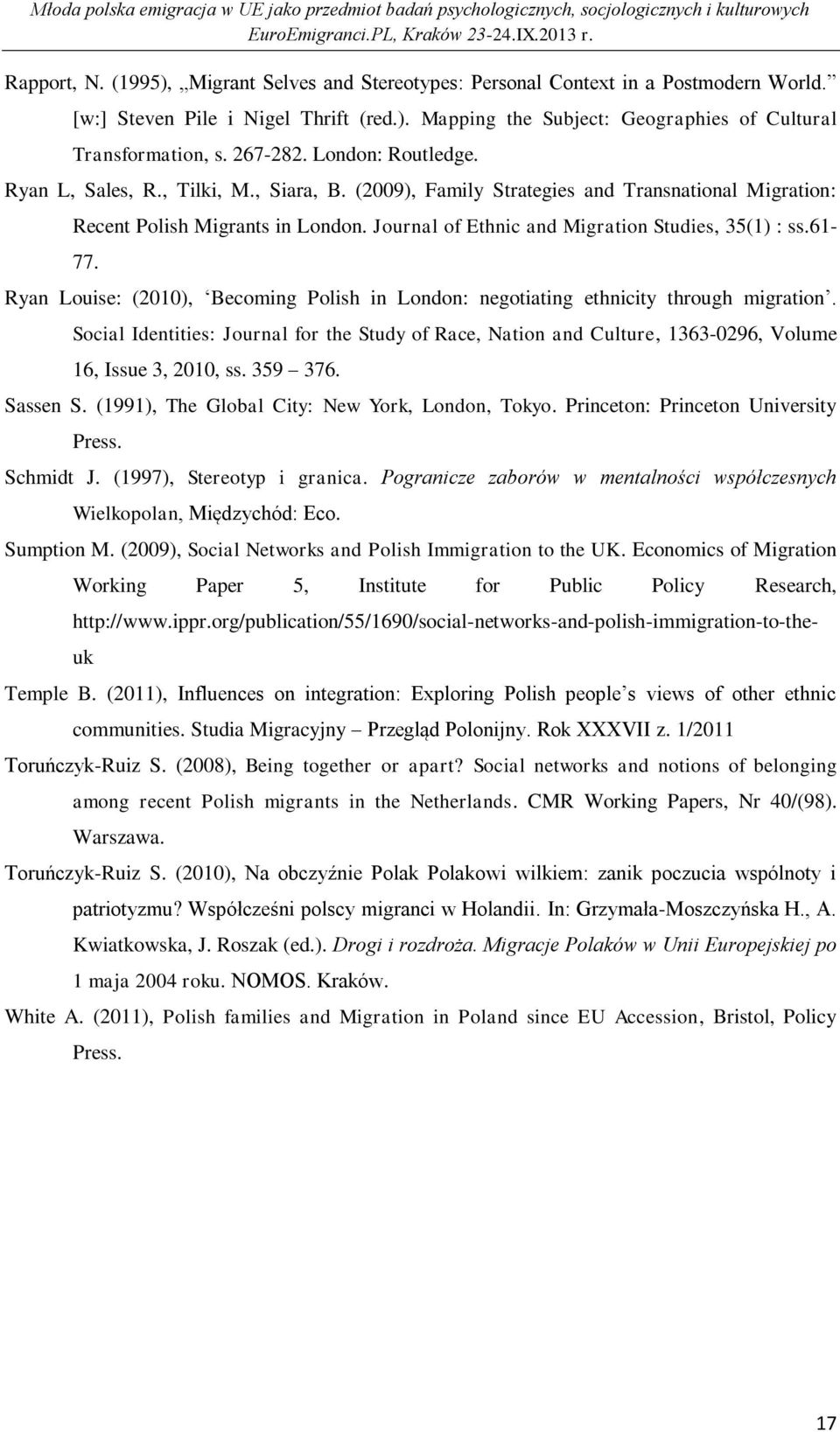 Ryan Louise: (2010), Becoming Polish in London: negotiating ethnicity through migration. Social Identities: Journal for the Study of Race, Nation and Culture, 1363-0296, Volume 16, Issue 3, 2010, ss.