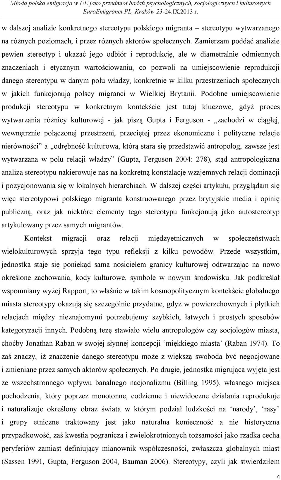 stereotypu w danym polu władzy, konkretnie w kilku przestrzeniach społecznych w jakich funkcjonują polscy migranci w Wielkiej Brytanii.