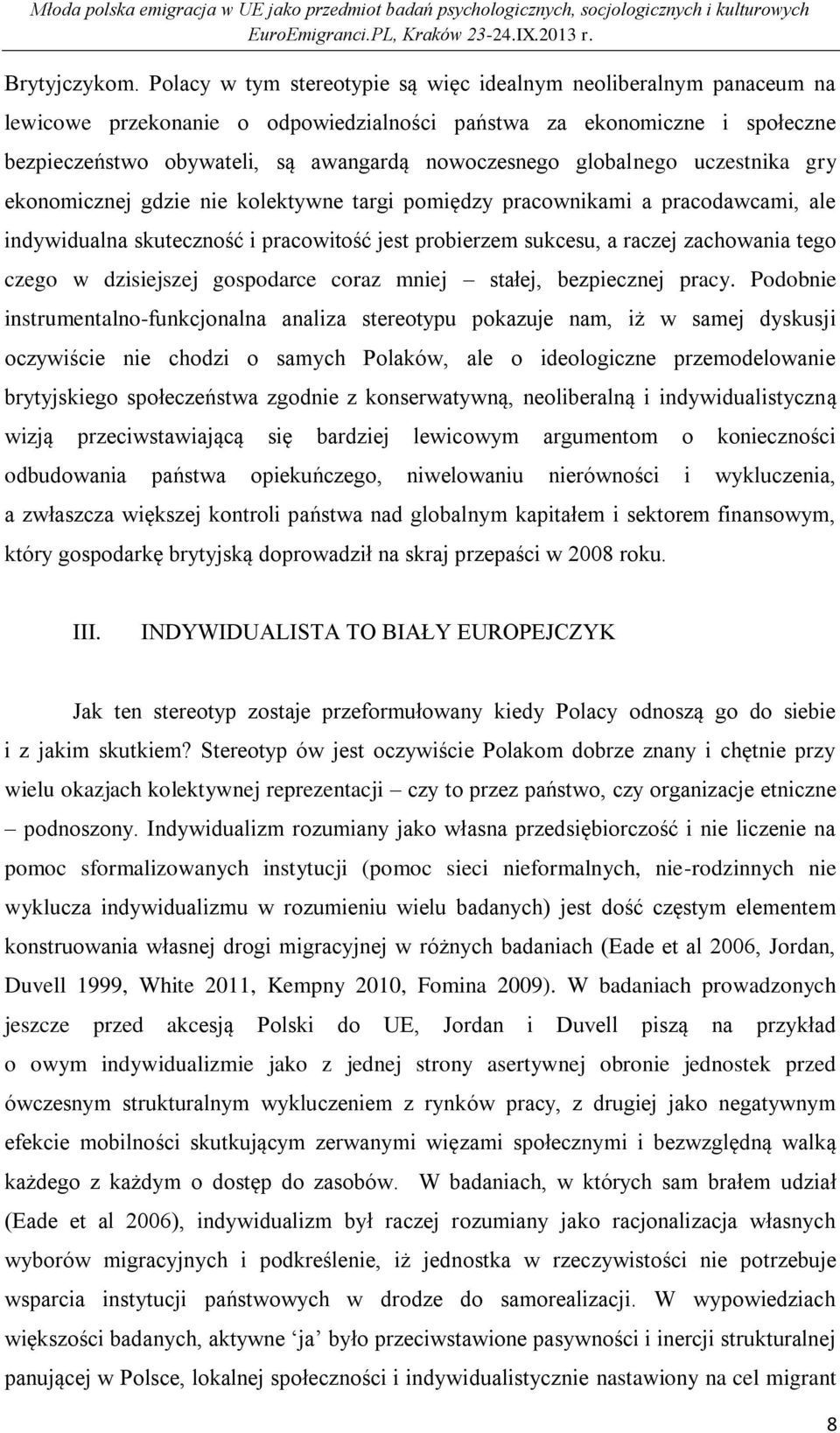 globalnego uczestnika gry ekonomicznej gdzie nie kolektywne targi pomiędzy pracownikami a pracodawcami, ale indywidualna skuteczność i pracowitość jest probierzem sukcesu, a raczej zachowania tego