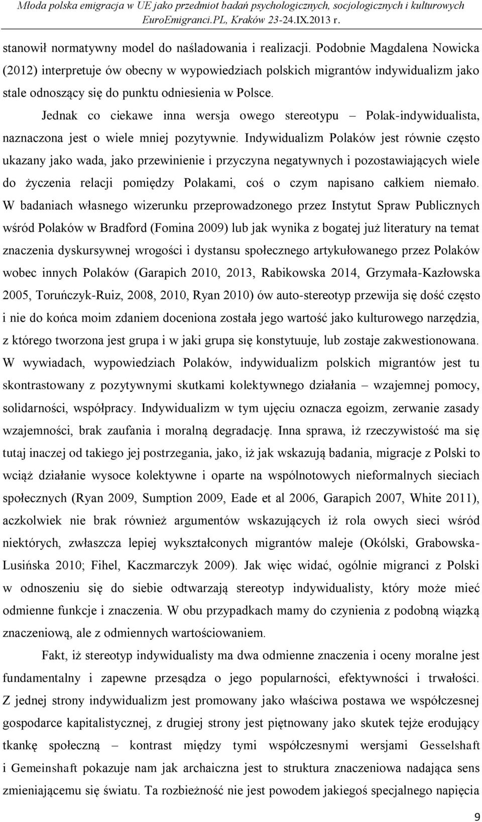 Jednak co ciekawe inna wersja owego stereotypu Polak-indywidualista, naznaczona jest o wiele mniej pozytywnie.