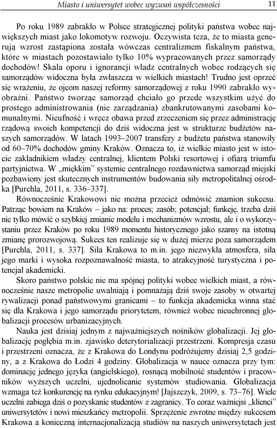 Skala oporu i ignorancji władz centralnych wobec rodzących się samorządów widoczna była zwłaszcza w wielkich miastach!