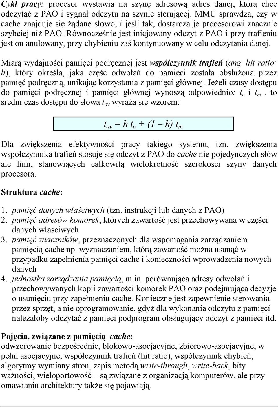 Równocześnie jest inicjowany odczyt z PAO i przy trafieniu jest on anulowany, przy chybieniu zaś kontynuowany w celu odczytania danej.