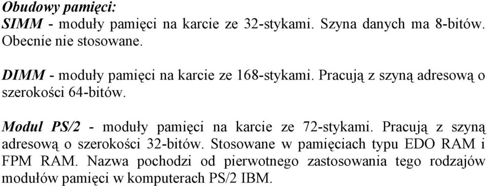 Modul PS/2 - moduły pamięci na karcie ze 72-stykami. Pracują z szyną adresową o szerokości 32-bitów.