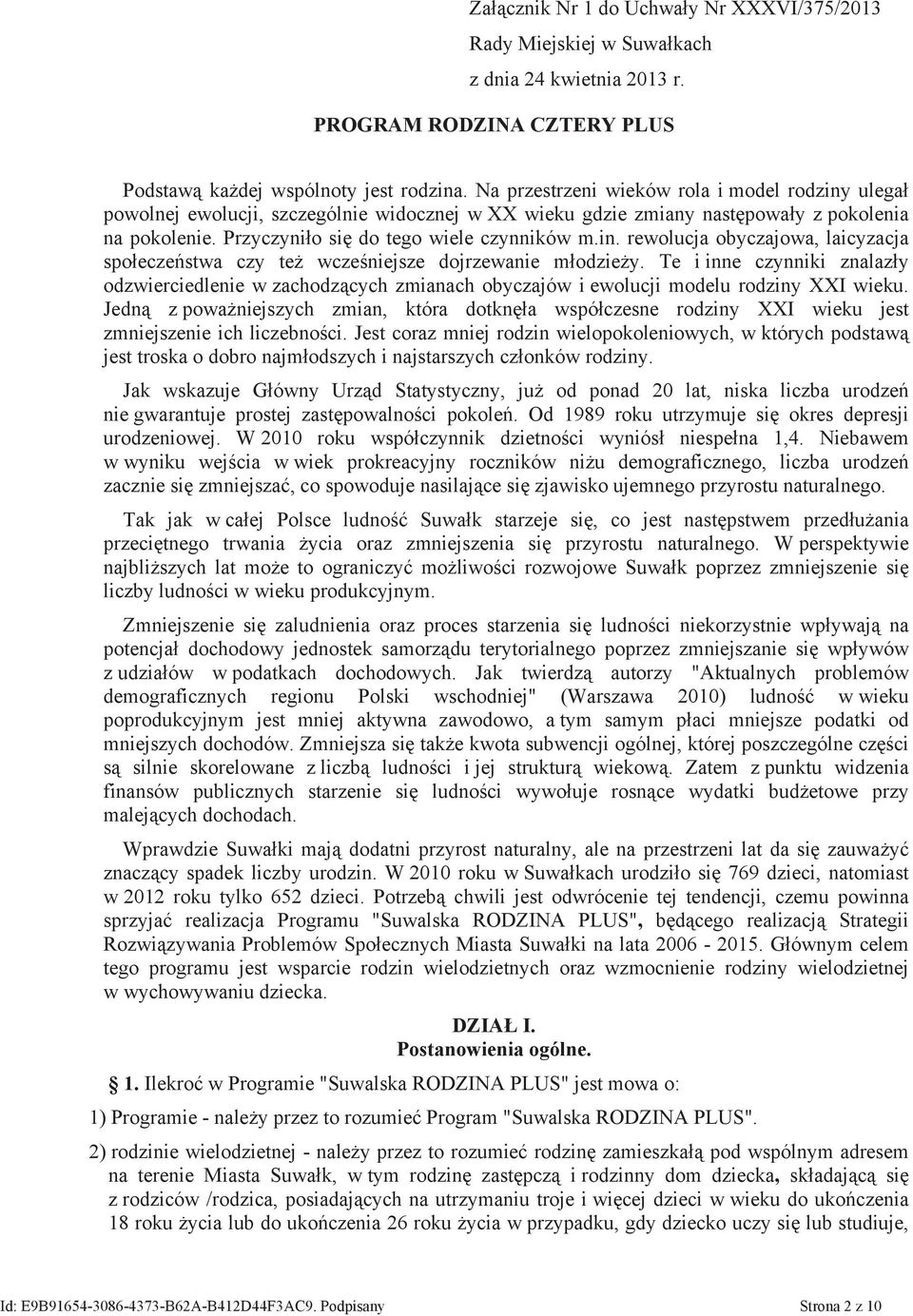 Te i inne czynniki znalazły odzwierciedlenie w zachodzących zmianach obyczajów i ewolucji modelu rodziny XXI wieku.