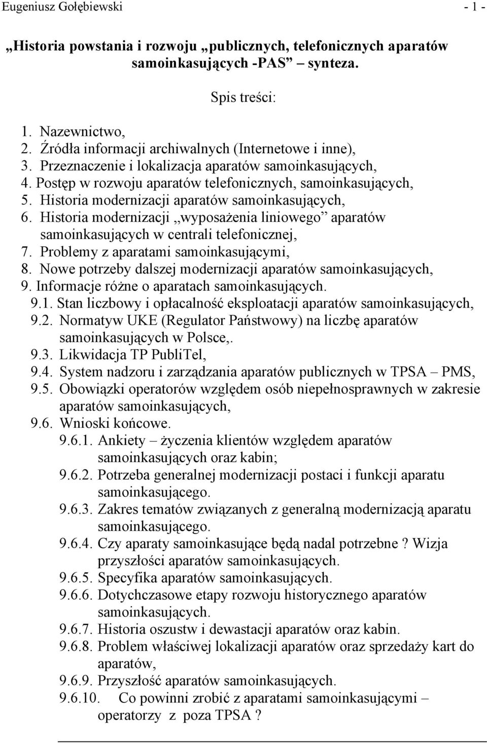 Historia modernizacji aparatów samoinkasujących, 6. Historia modernizacji wyposażenia liniowego aparatów samoinkasujących w centrali telefonicznej, 7. Problemy z aparatami samoinkasującymi, 8.