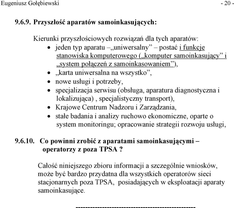 system połączeń z samoinkasowaniem ), karta uniwersalna na wszystko, nowe usługi i potrzeby, specjalizacja serwisu (obsługa, aparatura diagnostyczna i lokalizująca), specjalistyczny transport),