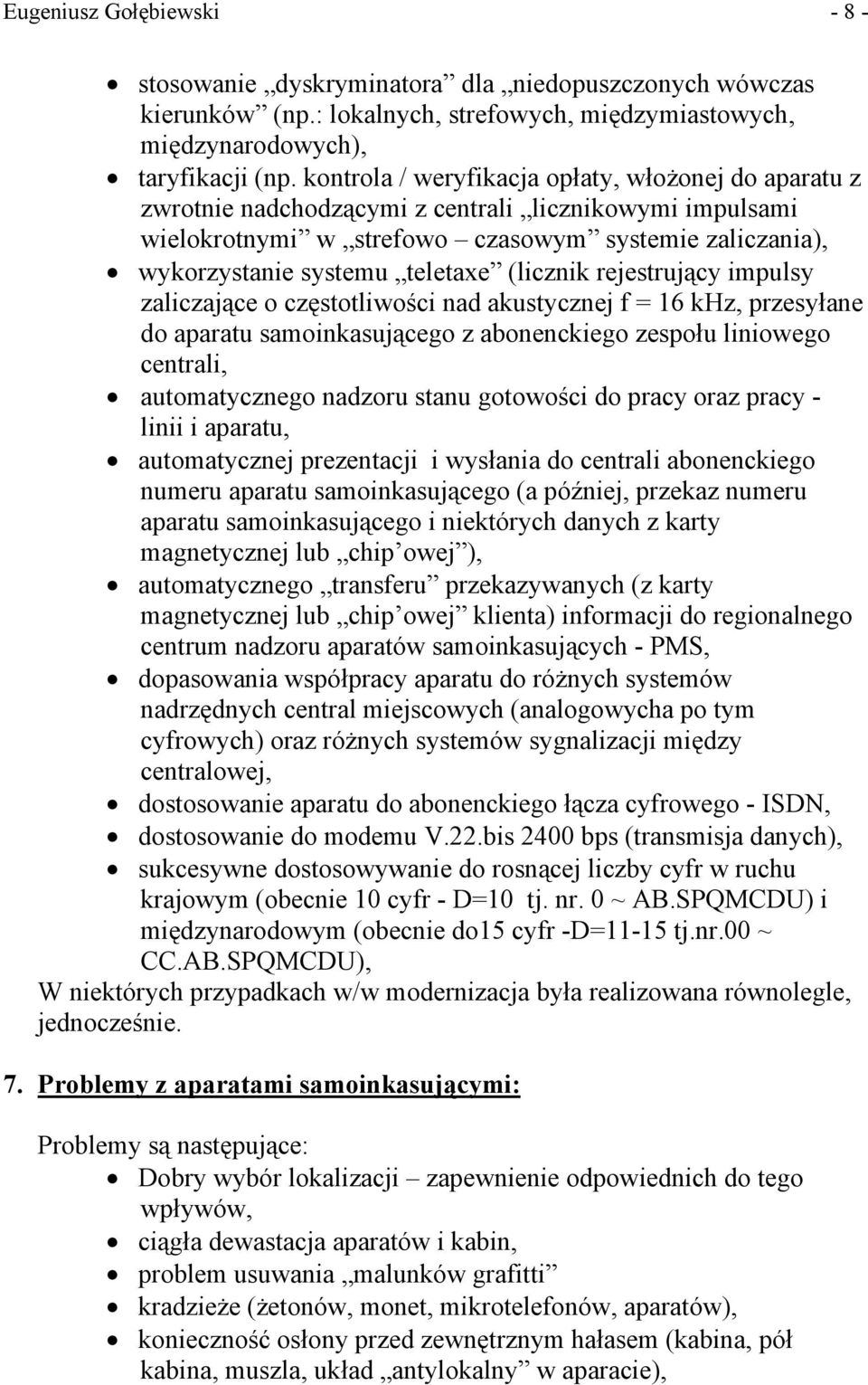 (licznik rejestrujący impulsy zaliczające o częstotliwości nad akustycznej f = 16 khz, przesyłane do aparatu samoinkasującego z abonenckiego zespołu liniowego centrali, automatycznego nadzoru stanu