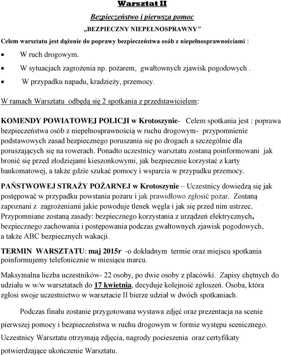 W ramach Warsztatu odbędą się 2 spotkania z przedstawicielem: KOMENDY POWIATOWEJ POLICJI w Krotoszynie- Celem spotkania jest : poprawa bezpieczeństwa osób z niepełnosprawnością w ruchu drogowym-