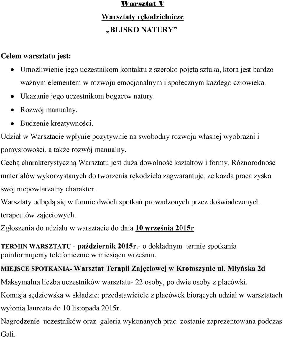 Udział w Warsztacie wpłynie pozytywnie na swobodny rozwoju własnej wyobraźni i pomysłowości, a także rozwój manualny. Cechą charakterystyczną Warsztatu jest duża dowolność kształtów i formy.