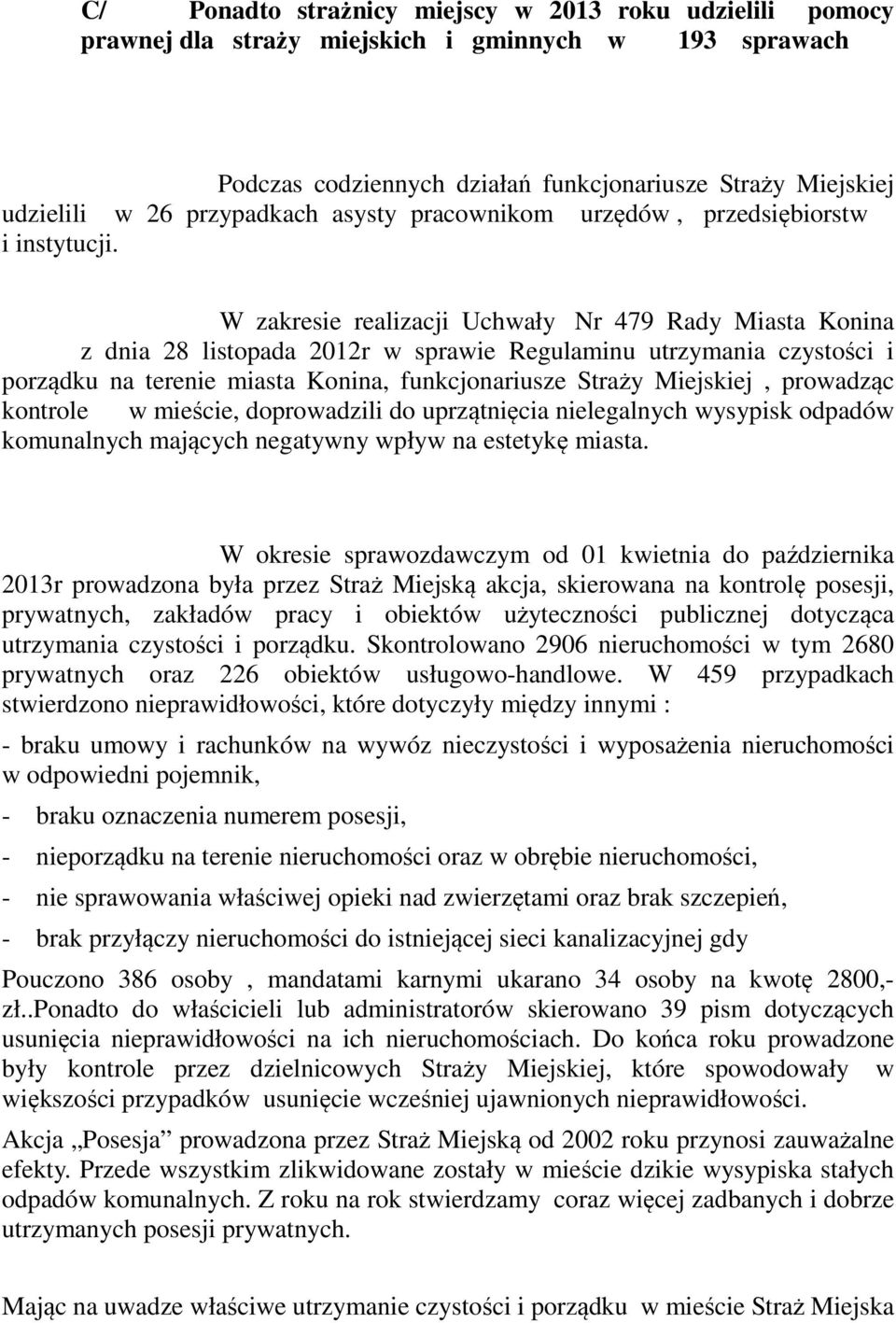 W zakresie realizacji Uchwały Nr 479 Rady Miasta Konina z dnia 28 listopada 2012r w sprawie Regulaminu utrzymania czystości i porządku na terenie miasta Konina, funkcjonariusze Straży Miejskiej,