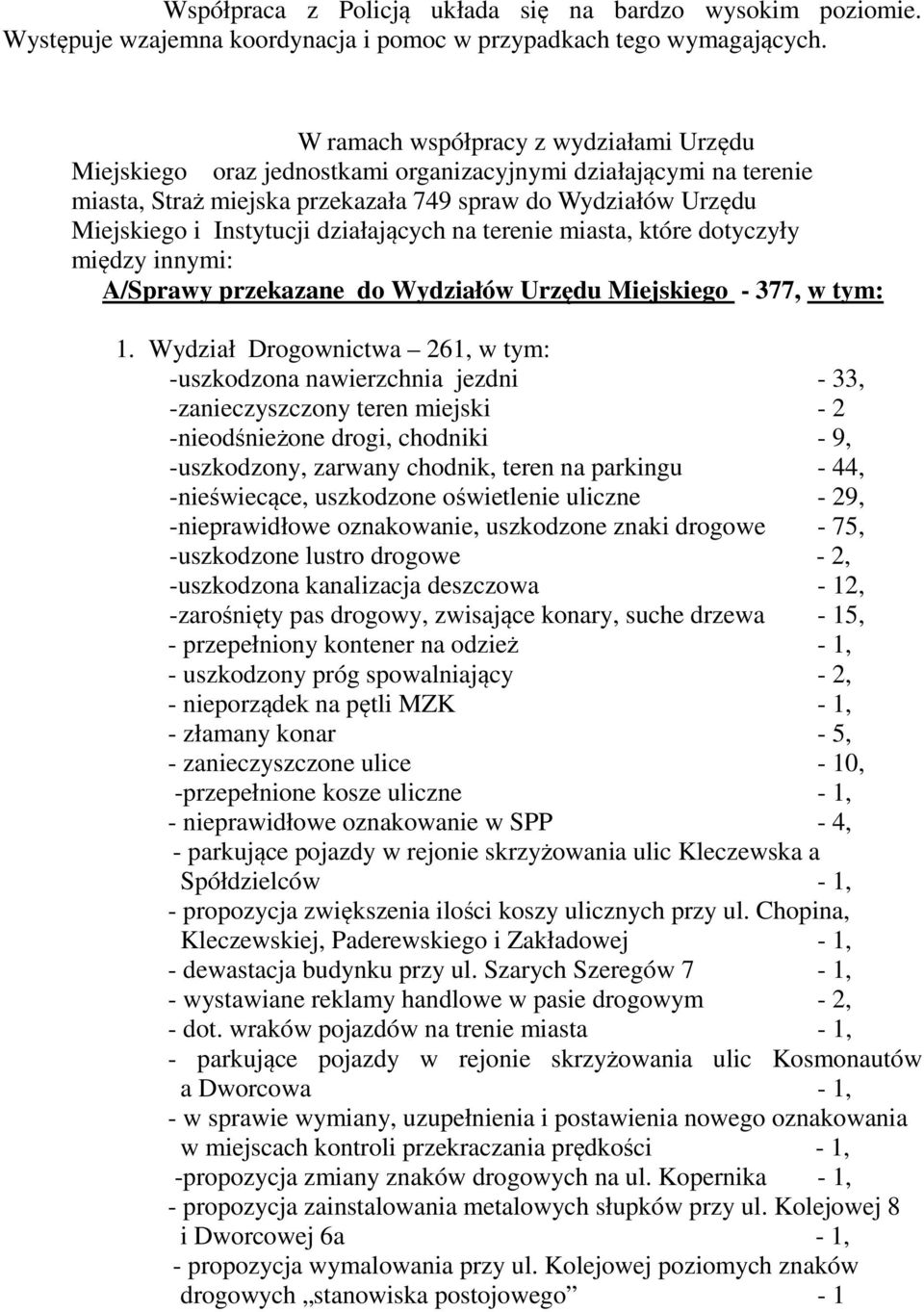 działających na terenie miasta, które dotyczyły między innymi: A/Sprawy przekazane do Wydziałów Urzędu Miejskiego - 377, w tym: 1.