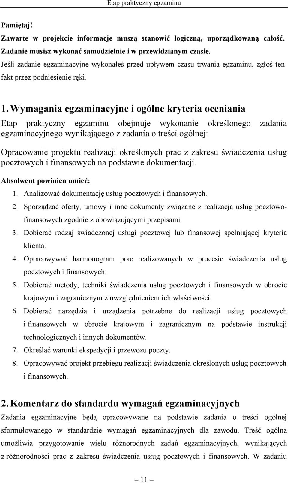 Wymagania egzaminacyjne i ogólne kryteria oceniania Etap praktyczny egzaminu obejmuje wykonanie określonego zadania egzaminacyjnego wynikającego z zadania o treści ogólnej: Opracowanie projektu