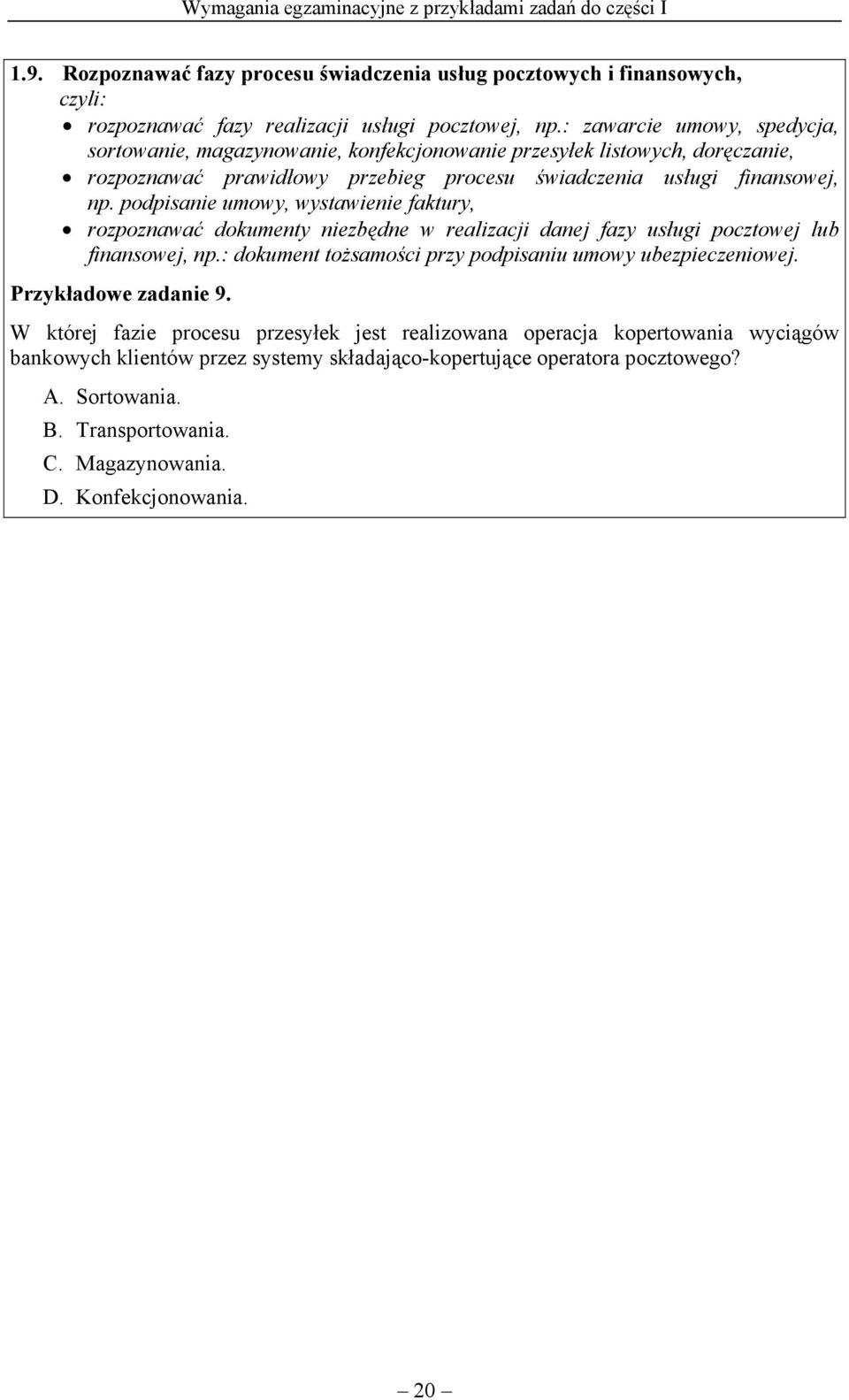 podpisanie umowy, wystawienie faktury, rozpoznawać dokumenty niezbędne w realizacji danej fazy usługi pocztowej lub finansowej, np.: dokument tożsamości przy podpisaniu umowy ubezpieczeniowej.