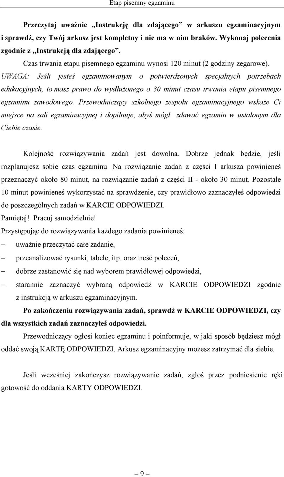 UWAGA: Jeśli jesteś egzaminowanym o potwierdzonych specjalnych potrzebach edukacyjnych, to masz prawo do wydłużonego o 30 minut czasu trwania etapu pisemnego egzaminu zawodowego.