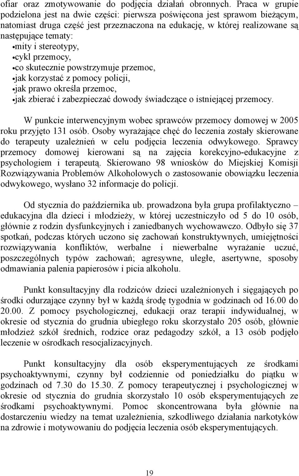 stereotypy, cykl przemocy, co skutecznie powstrzymuje przemoc, jak korzystać z pomocy policji, jak prawo określa przemoc, jak zbierać i zabezpieczać dowody świadczące o istniejącej przemocy.