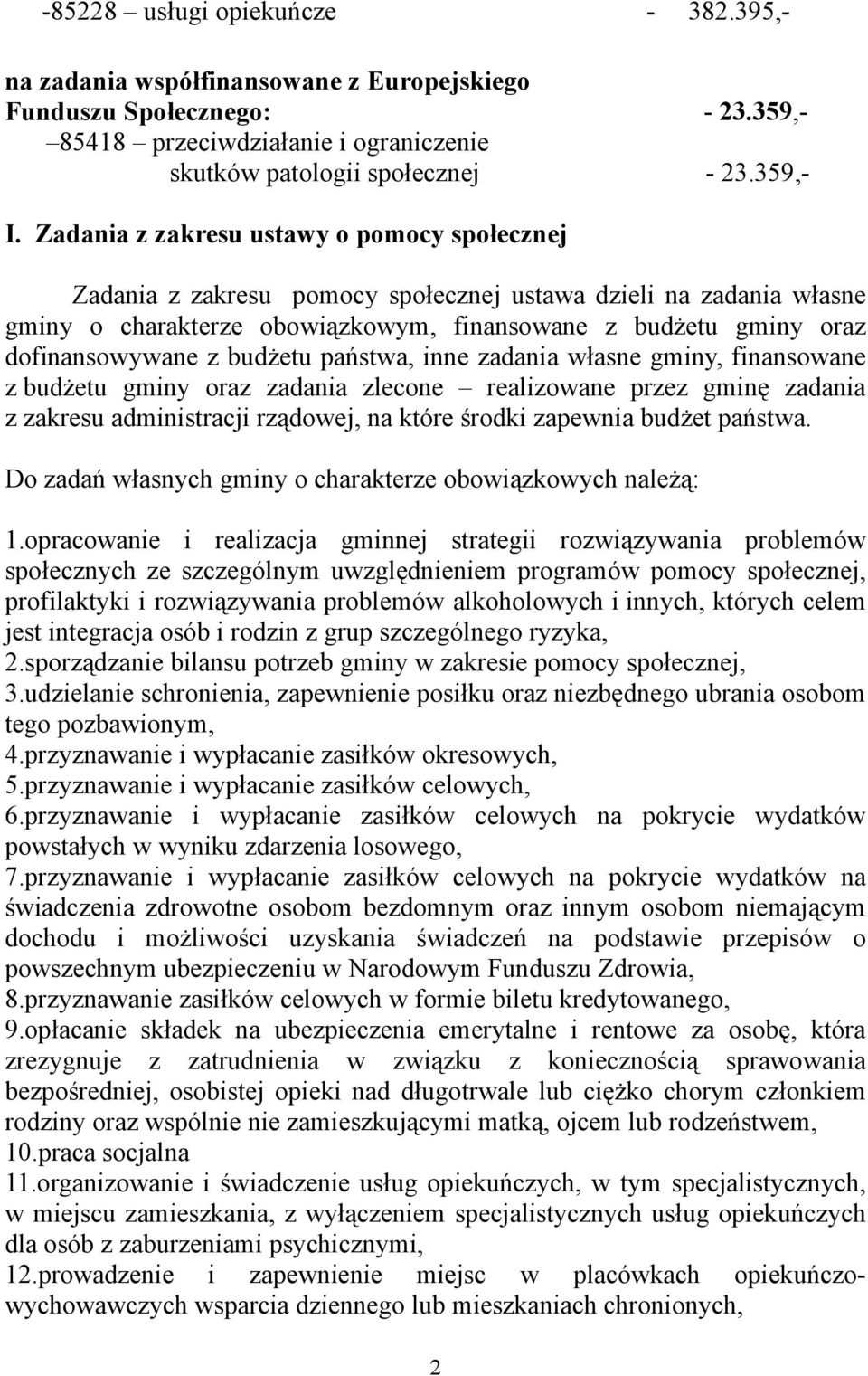 budżetu państwa, inne zadania własne gminy, finansowane z budżetu gminy oraz zadania zlecone realizowane przez gminę zadania z zakresu administracji rządowej, na które środki zapewnia budżet państwa.