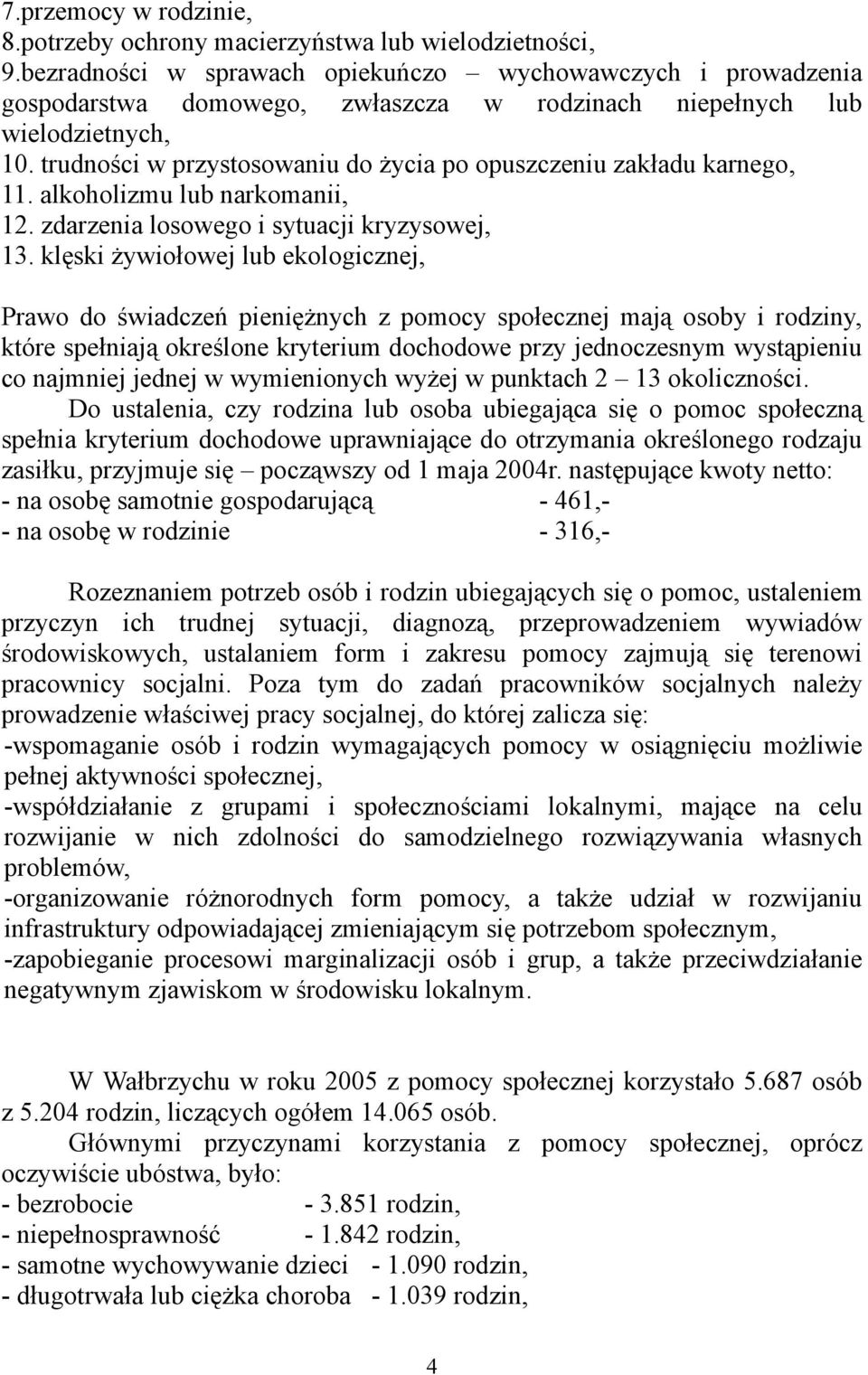 trudności w przystosowaniu do życia po opuszczeniu zakładu karnego, 11. alkoholizmu lub narkomanii, 12. zdarzenia losowego i sytuacji kryzysowej, 13.