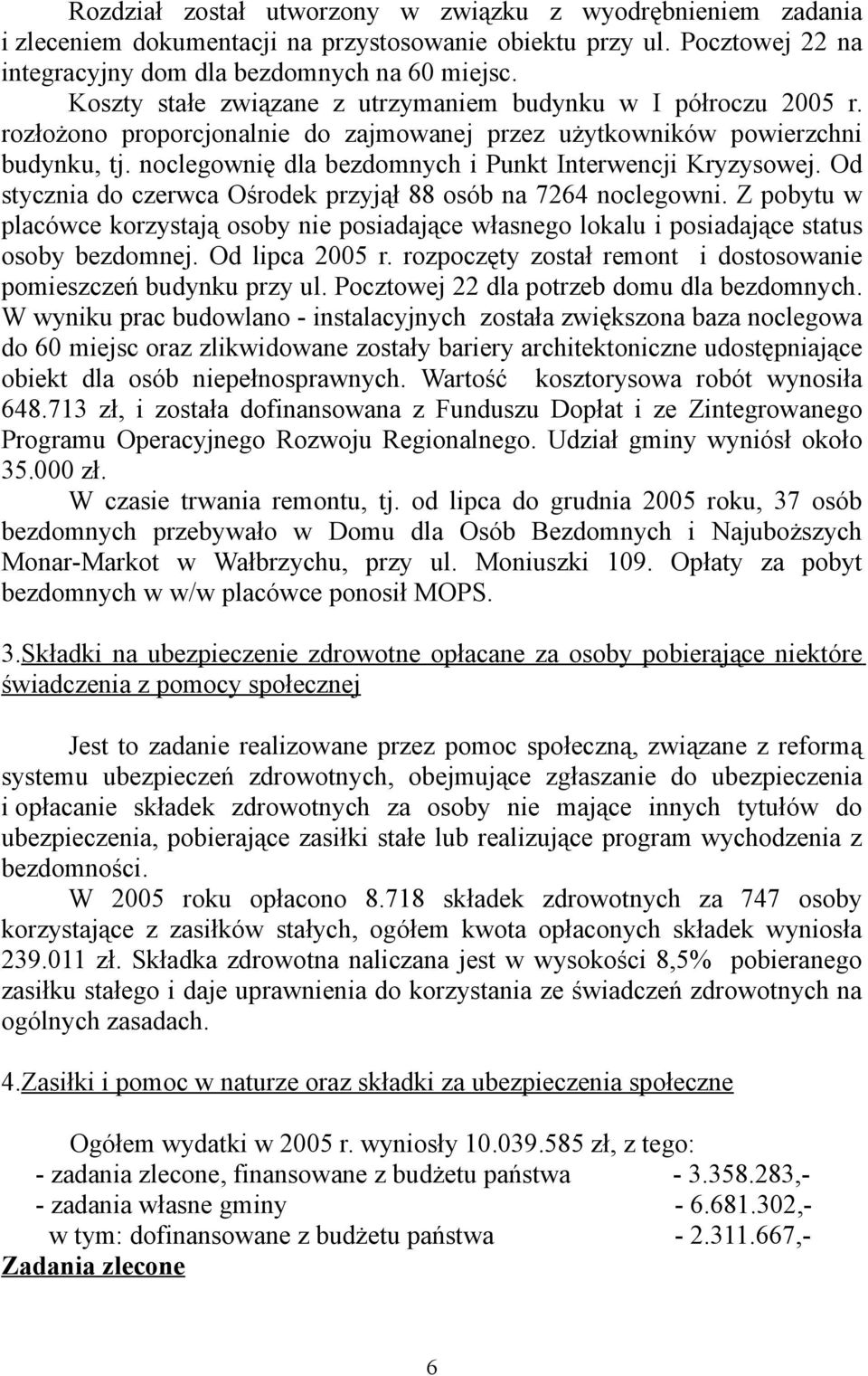 noclegownię dla bezdomnych i Punkt Interwencji Kryzysowej. Od stycznia do czerwca Ośrodek przyjął 88 osób na 7264 noclegowni.