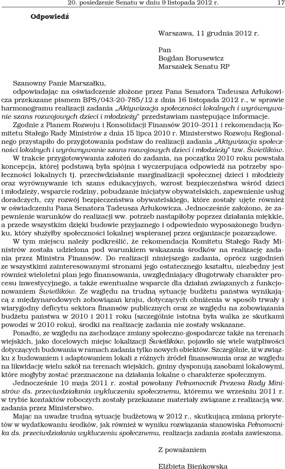 listopada 2012 r., w sprawie harmonogramu realizacji zadania Aktywizacja społeczności lokalnych i wyrównywanie szans rozwojowych dzieci i młodzieży przedstawiam następujące informacje.