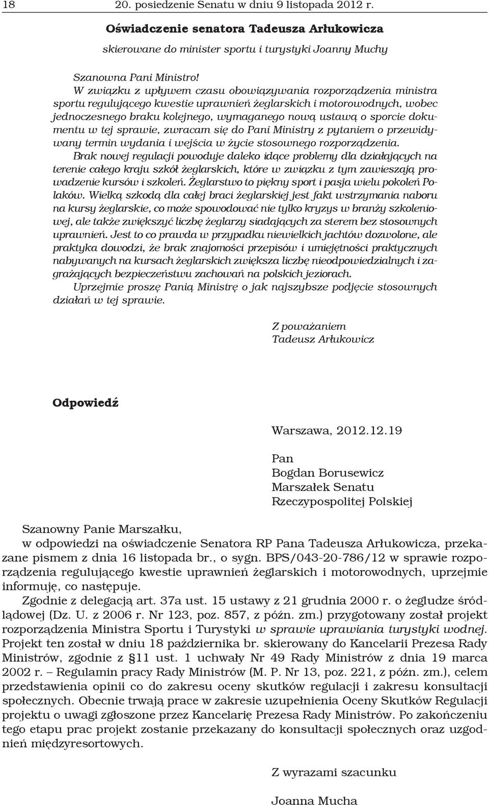 sporcie dokumentu w tej sprawie, zwracam się do Pani Ministry z pytaniem o przewidywany termin wydania i wejścia w życie stosownego rozporządzenia.