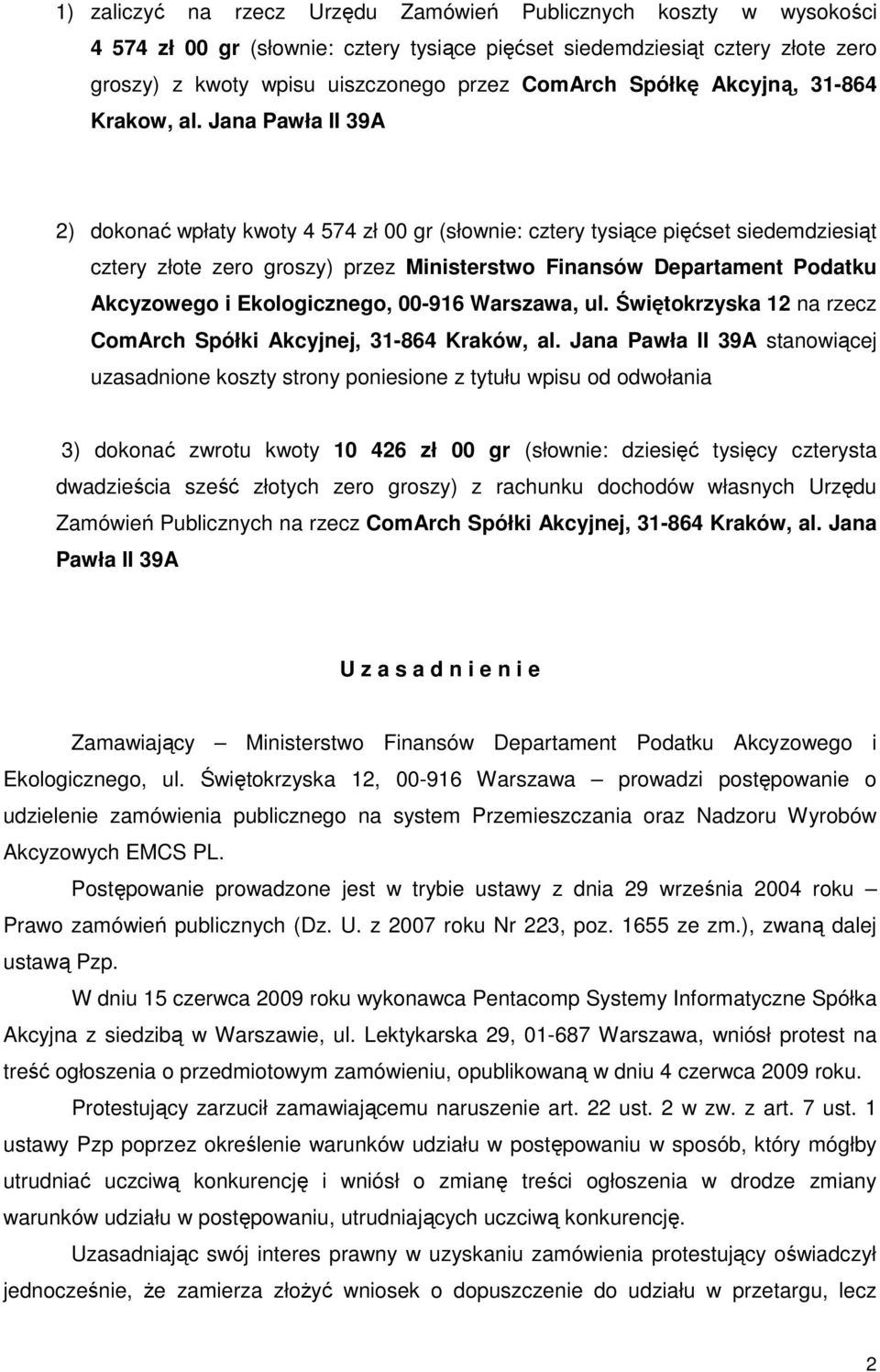 Jana Pawła II 39A 2) dokonać wpłaty kwoty 4 574 zł 00 gr (słownie: cztery tysiące pięćset siedemdziesiąt cztery złote zero groszy) przez Ministerstwo Finansów Departament Podatku Akcyzowego i