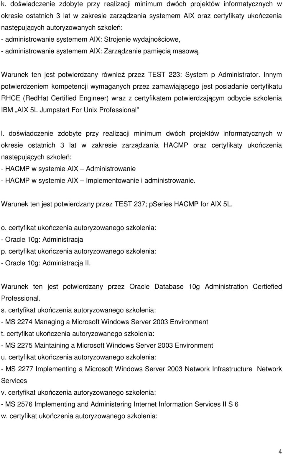 Warunek ten jest potwierdzany równieŝ przez TEST 223: System p Administrator.