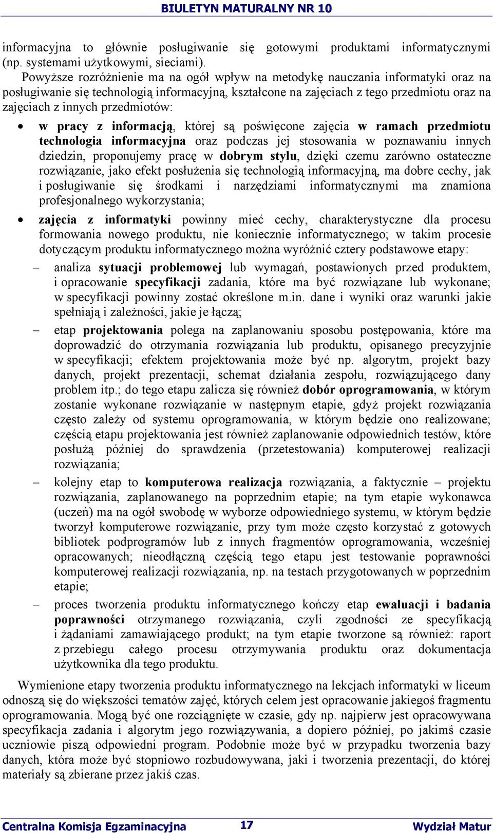 przedmiotów: w pracy z informacją, której są poświęcone zajęcia w ramach przedmiotu technologia informacyjna oraz podczas jej stosowania w poznawaniu innych dziedzin, proponujemy pracę w dobrym