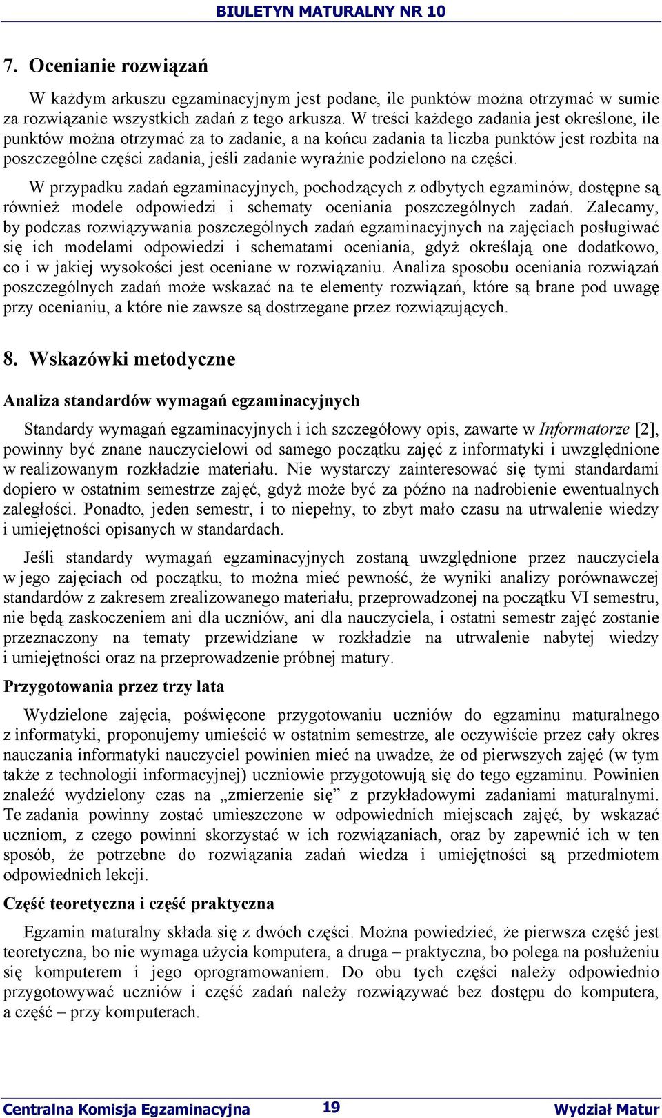 na części. W przypadku zadań egzaminacyjnych, pochodzących z odbytych egzaminów, dostępne są również modele odpowiedzi i schematy oceniania poszczególnych zadań.