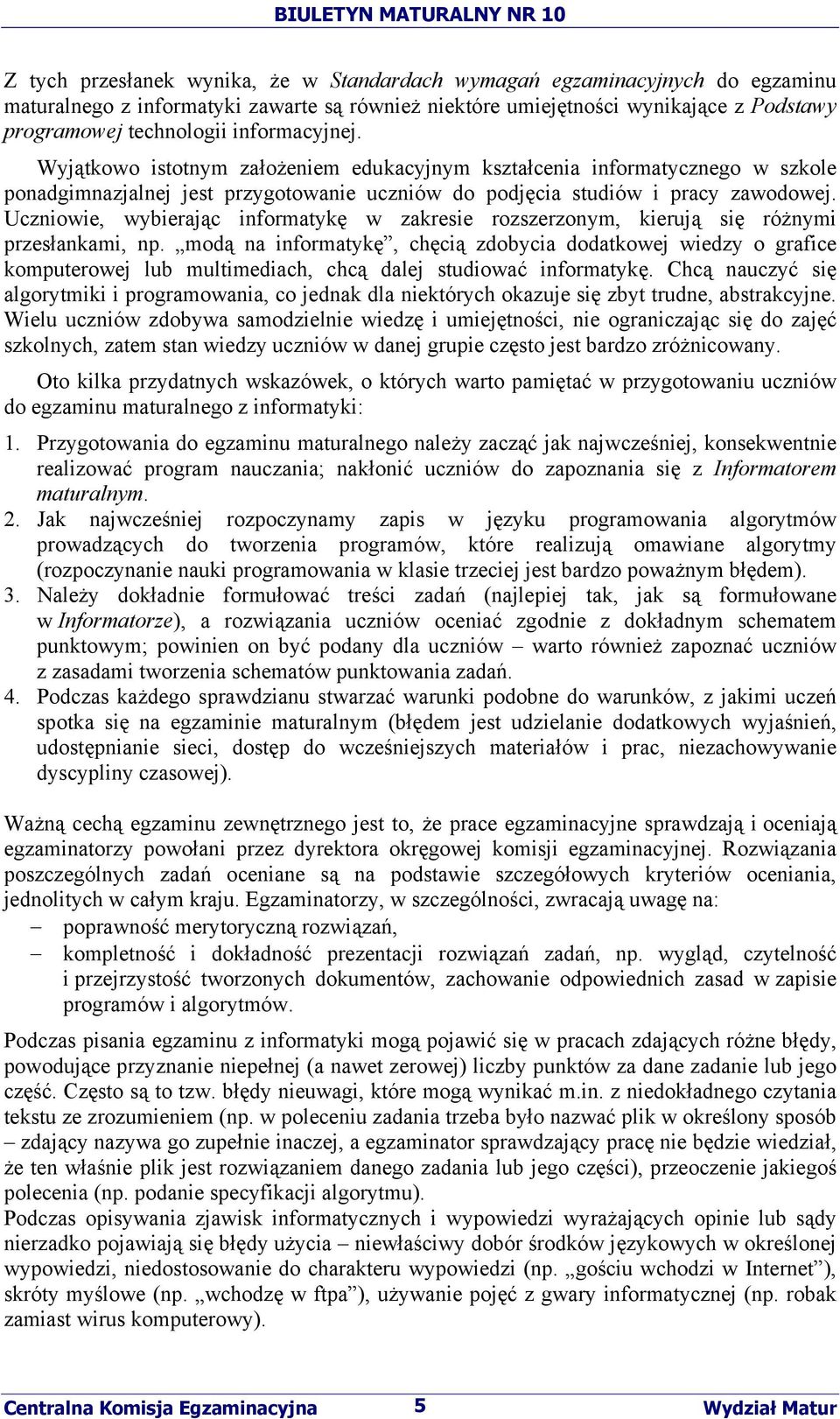 Uczniowie, wybierając informatykę w zakresie rozszerzonym, kierują się różnymi przesłankami, np.