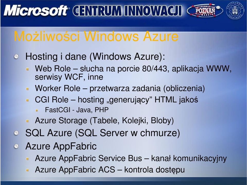 generujący HTML jakoś FastCGI - Java, PHP Azure Storage (Tabele, Kolejki, Bloby) SQL Azure (SQL